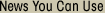 News You Can Use